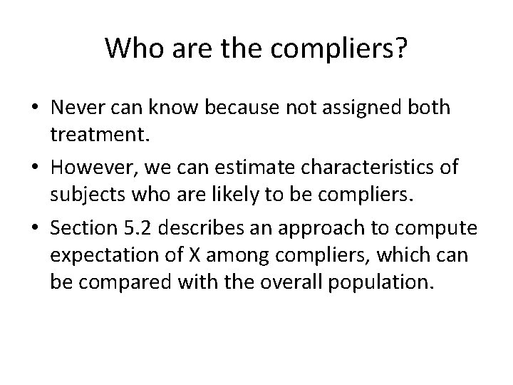 Who are the compliers? • Never can know because not assigned both treatment. •