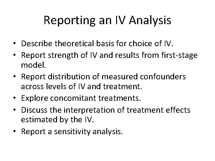 Reporting an IV Analysis • Describe theoretical basis for choice of IV. • Report