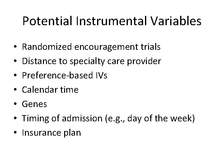 Potential Instrumental Variables • • Randomized encouragement trials Distance to specialty care provider Preference-based