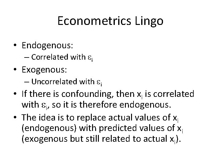 Econometrics Lingo • Endogenous: – Correlated with ei • Exogenous: – Uncorrelated with ei