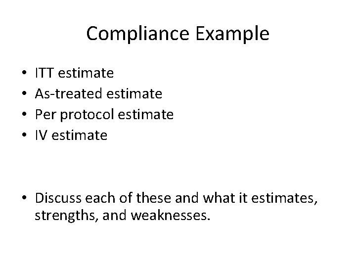 Compliance Example • • ITT estimate As-treated estimate Per protocol estimate IV estimate •