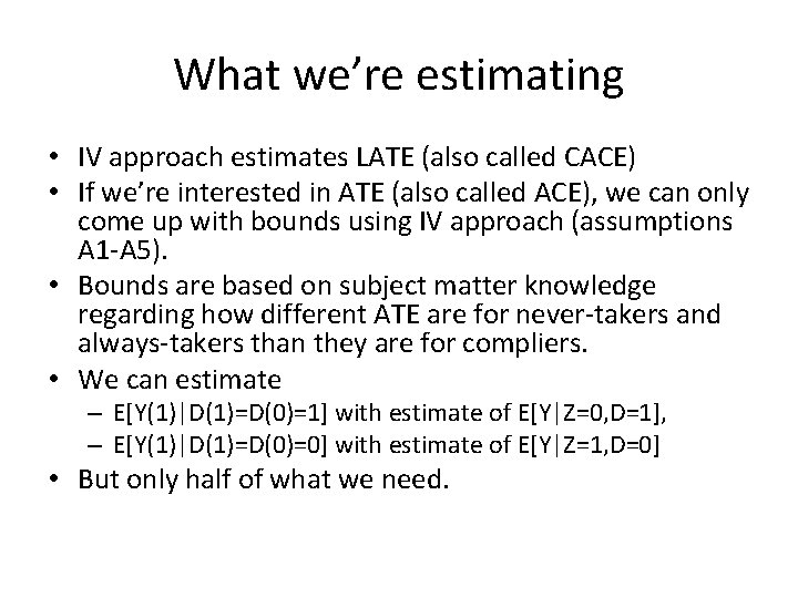 What we’re estimating • IV approach estimates LATE (also called CACE) • If we’re