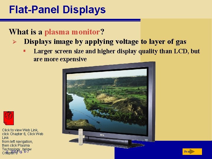 Flat-Panel Displays What is a plasma monitor? Ø Displays image by applying voltage to