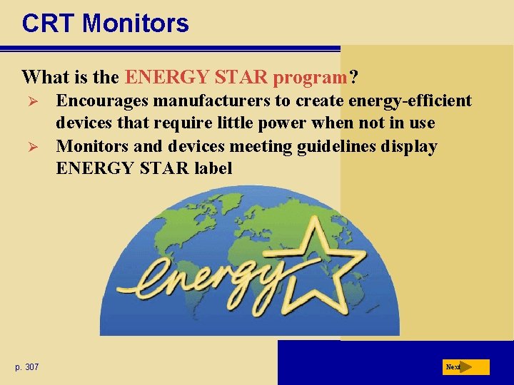 CRT Monitors What is the ENERGY STAR program? Ø Ø p. 307 Encourages manufacturers