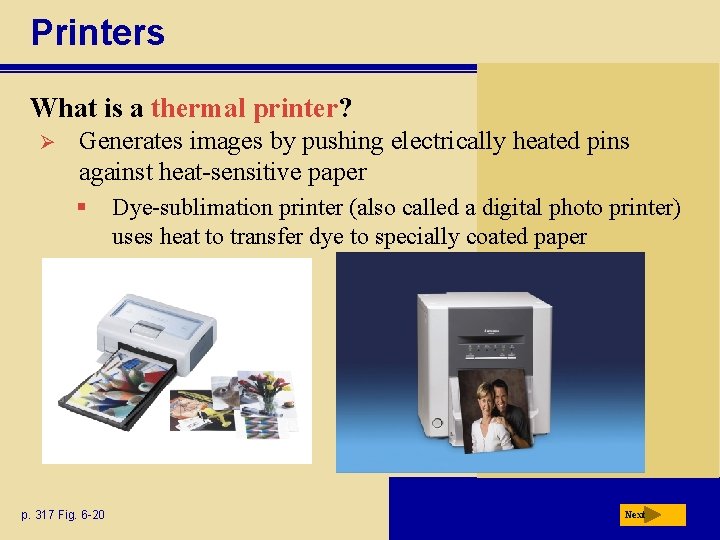 Printers What is a thermal printer? Ø Generates images by pushing electrically heated pins