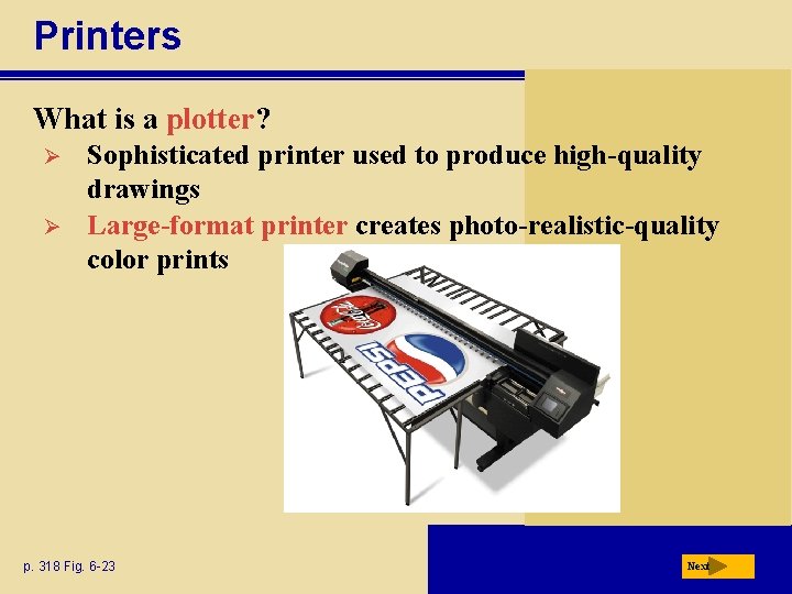 Printers What is a plotter? Ø Ø Sophisticated printer used to produce high-quality drawings