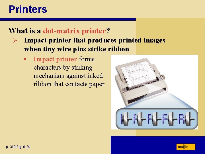 Printers What is a dot-matrix printer? Ø Impact printer that produces printed images when