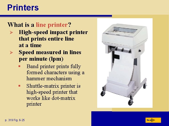 Printers What is a line printer? Ø Ø High-speed impact printer that prints entire