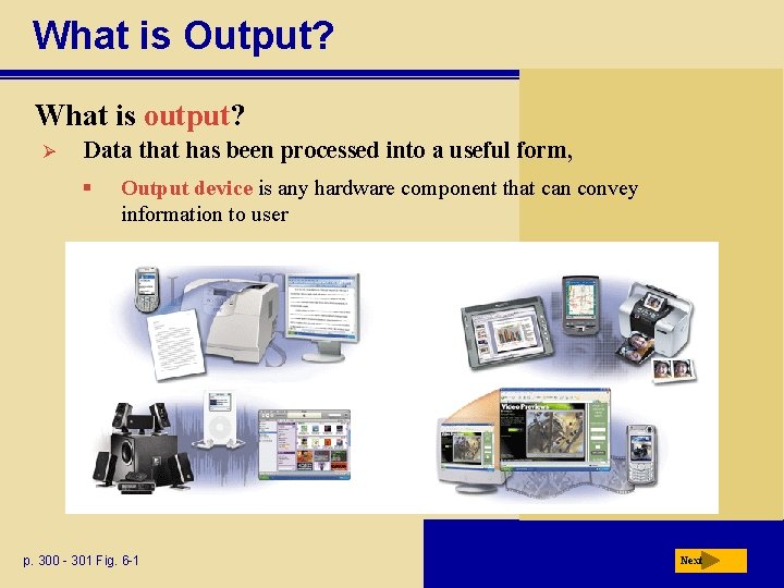 What is Output? What is output? Ø Data that has been processed into a
