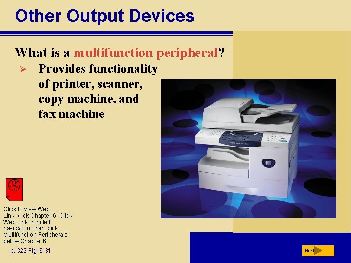 Other Output Devices What is a multifunction peripheral? Ø Provides functionality of printer, scanner,