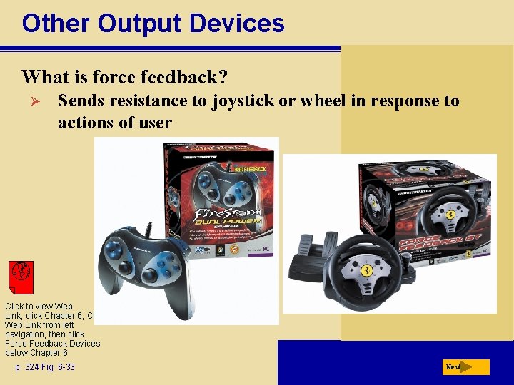 Other Output Devices What is force feedback? Ø Sends resistance to joystick or wheel