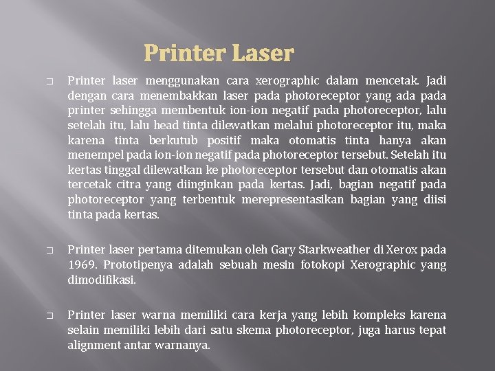 Printer Laser � � � Printer laser menggunakan cara xerographic dalam mencetak. Jadi dengan