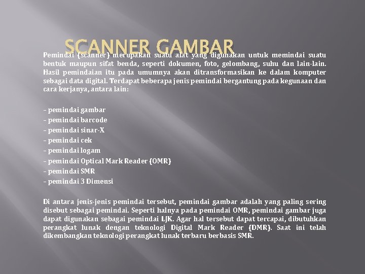 SCANNER GAMBAR Pemindai (scanner) merupakan suatu alat yang digunakan untuk memindai suatu bentuk maupun