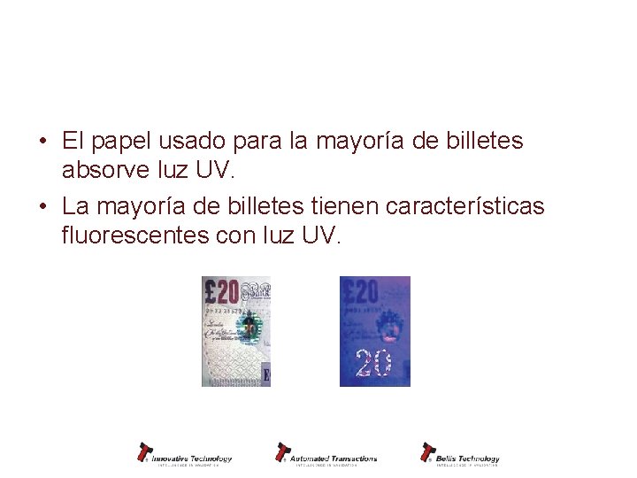 LENTE – Por que UV? • El papel usado para la mayoría de billetes