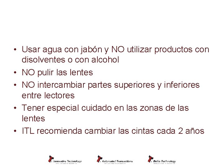 Limpieza y mantenimiento • Usar agua con jabón y NO utilizar productos con disolventes