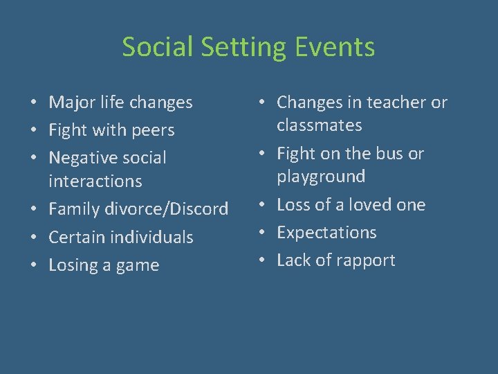 Social Setting Events • Major life changes • Fight with peers • Negative social