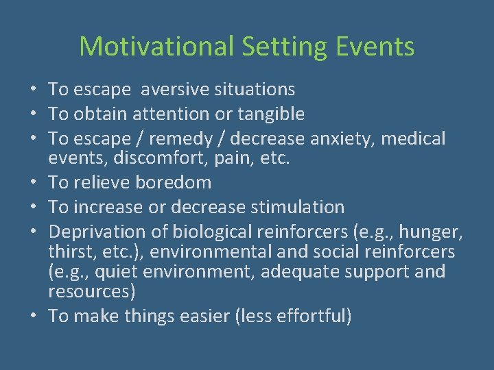 Motivational Setting Events • To escape aversive situations • To obtain attention or tangible