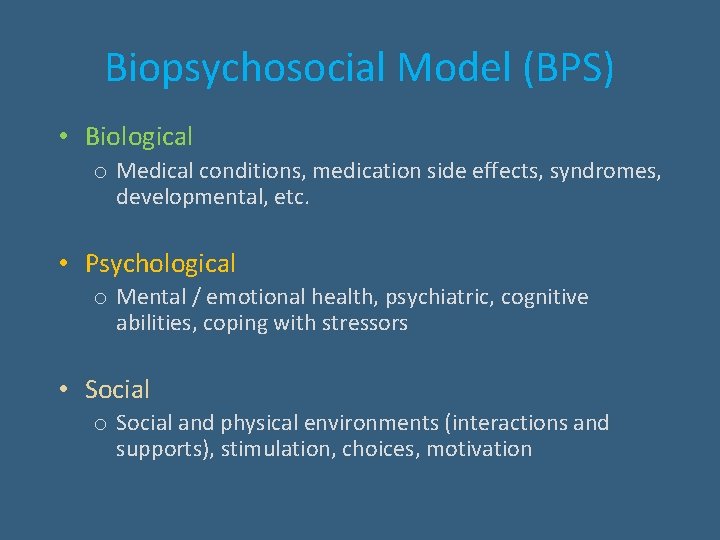 Biopsychosocial Model (BPS) • Biological o Medical conditions, medication side effects, syndromes, developmental, etc.