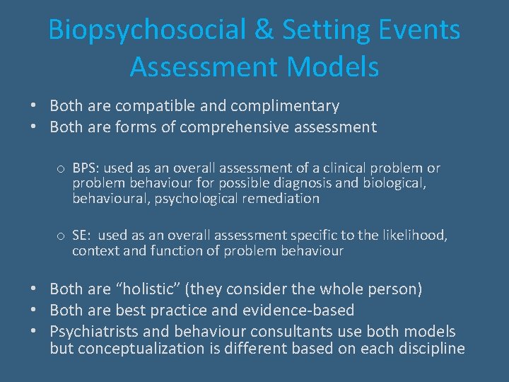 Biopsychosocial & Setting Events Assessment Models • Both are compatible and complimentary • Both