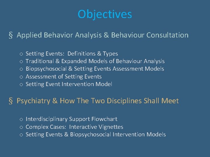 Objectives § Applied Behavior Analysis & Behaviour Consultation o o o Setting Events: Definitions