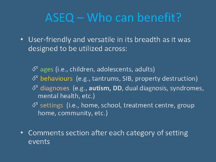 ASEQ – Who can benefit? • User-friendly and versatile in its breadth as it