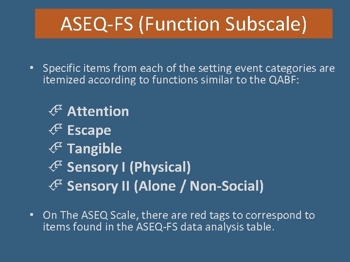 ASEQ-FS (Function Subscale) • Specific items from each of the setting event categories are