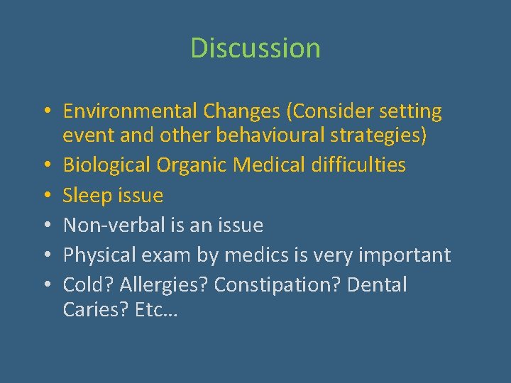 Discussion • Environmental Changes (Consider setting event and other behavioural strategies) • Biological Organic