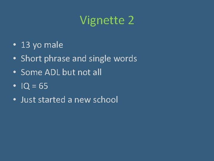 Vignette 2 • • • 13 yo male Short phrase and single words Some