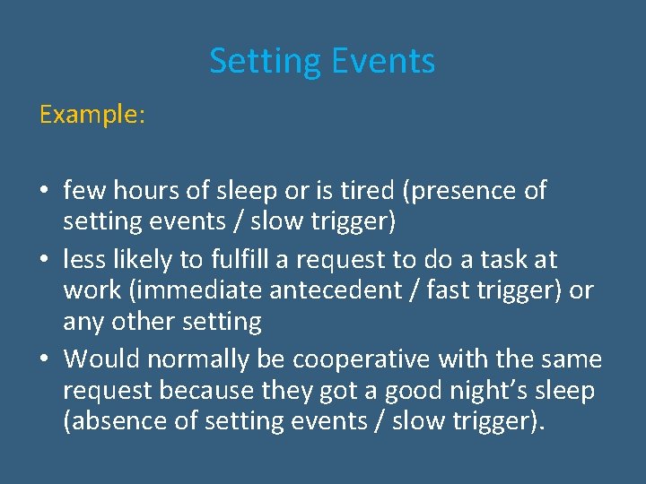 Setting Events Example: • few hours of sleep or is tired (presence of setting