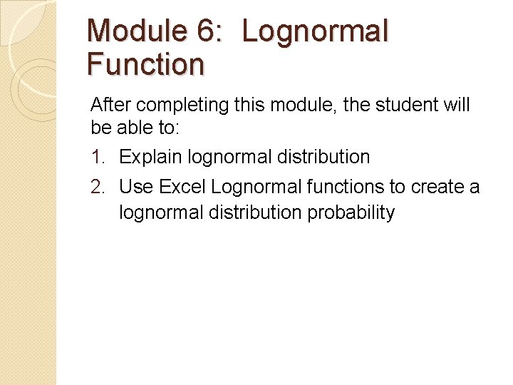 Module 6: Lognormal Function After completing this module, the student will be able to: