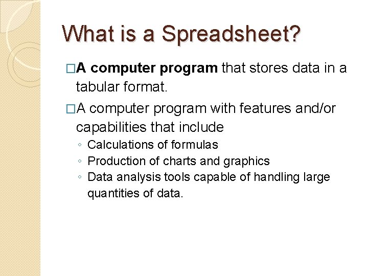 What is a Spreadsheet? �A computer program that stores data in a tabular format.