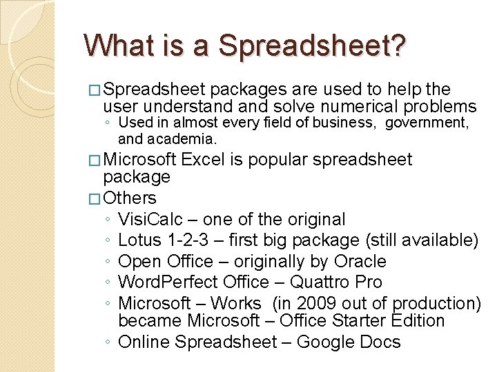 What is a Spreadsheet? � Spreadsheet packages are used to help the user understand
