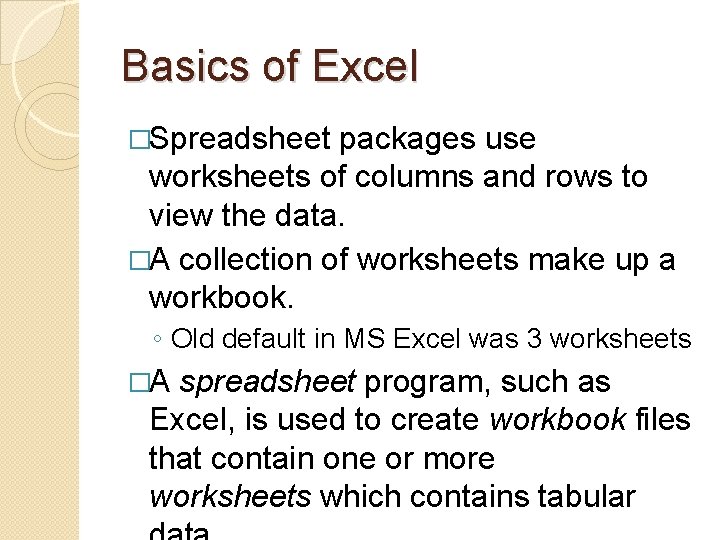 Basics of Excel �Spreadsheet packages use worksheets of columns and rows to view the