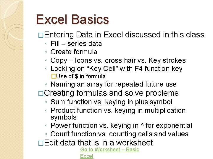 Excel Basics �Entering ◦ ◦ Data in Excel discussed in this class. Fill –