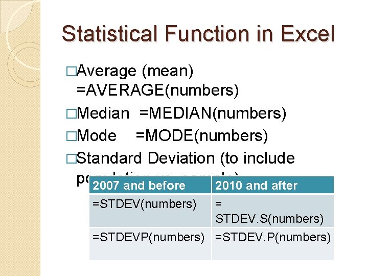Statistical Function in Excel �Average (mean) =AVERAGE(numbers) �Median =MEDIAN(numbers) �Mode =MODE(numbers) �Standard Deviation (to