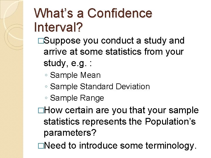 What’s a Confidence Interval? �Suppose you conduct a study and arrive at some statistics