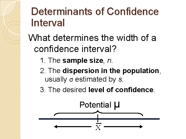 Determinants of Confidence Interval What determines the width of a confidence interval? 1. The