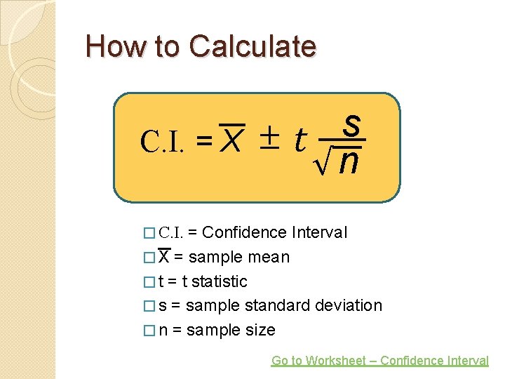 How to Calculate ∓ C. I. = X s t √n = Confidence Interval