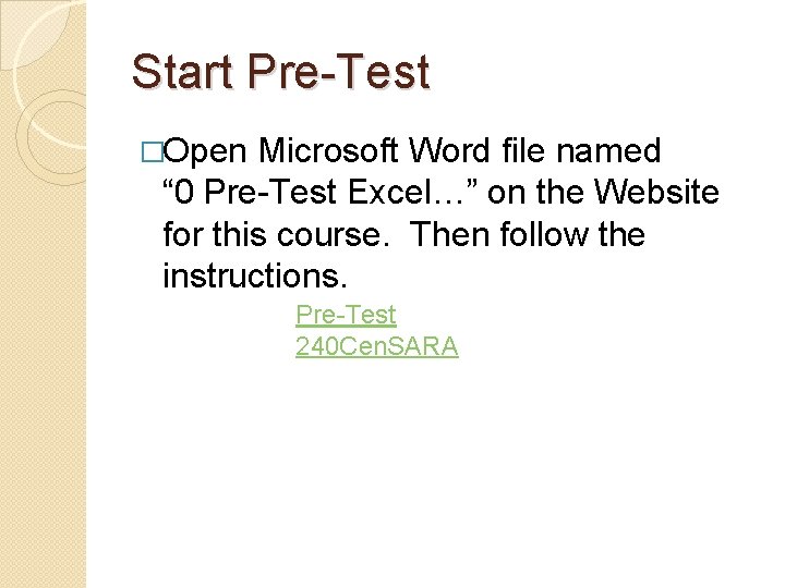 Start Pre-Test �Open Microsoft Word file named “ 0 Pre-Test Excel…” on the Website
