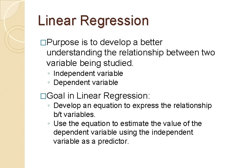 Linear Regression �Purpose is to develop a better understanding the relationship between two variable