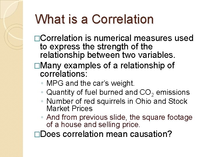 What is a Correlation �Correlation is numerical measures used to express the strength of
