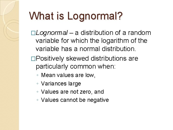 What is Lognormal? �Lognormal – a distribution of a random variable for which the