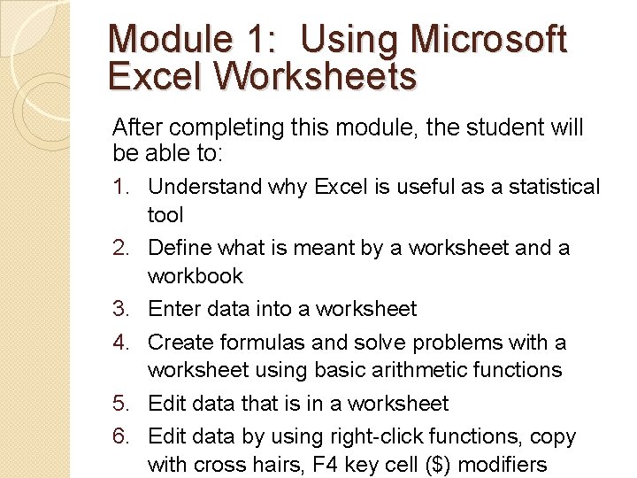 Module 1: Using Microsoft Excel Worksheets After completing this module, the student will be