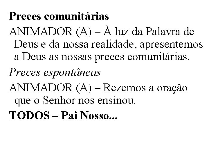 Preces comunitárias ANIMADOR (A) – À luz da Palavra de Deus e da nossa