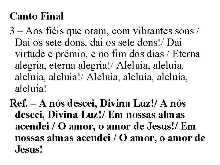 Canto Final 3 – Aos fiéis que oram, com vibrantes sons / Dai os