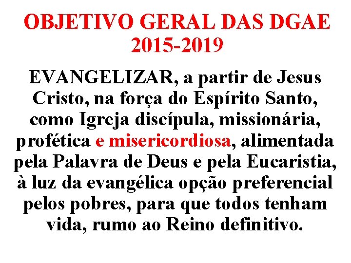 OBJETIVO GERAL DAS DGAE 2015 -2019 EVANGELIZAR, a partir de Jesus Cristo, na força