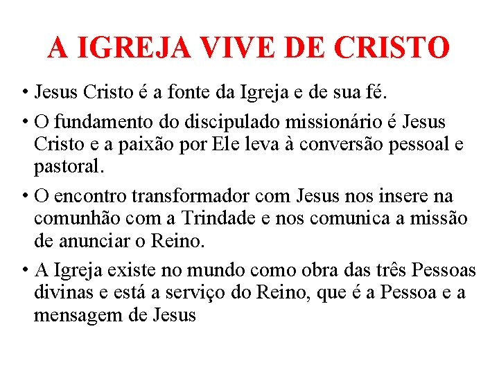 A IGREJA VIVE DE CRISTO • Jesus Cristo é a fonte da Igreja e
