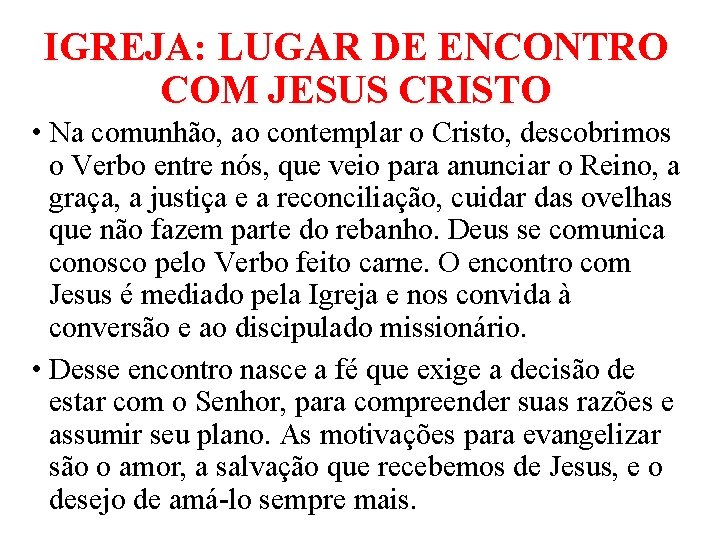 IGREJA: LUGAR DE ENCONTRO COM JESUS CRISTO • Na comunhão, ao contemplar o Cristo,