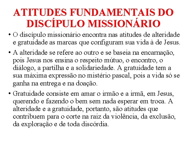 ATITUDES FUNDAMENTAIS DO DISCÍPULO MISSIONÁRIO • O discípulo missionário encontra nas atitudes de alteridade