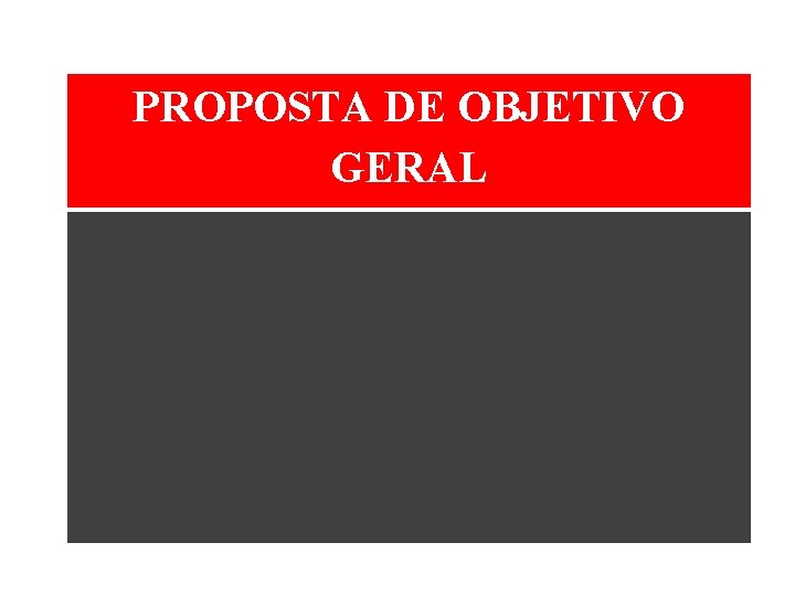 PROPOSTA DE OBJETIVO GERAL 